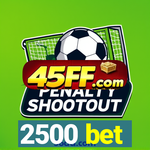 2500 bet